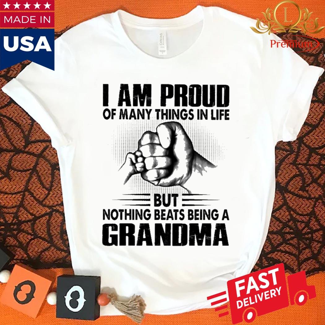 I Am Proud Of Many Things In Life But Nothing Beats Being A Grandma Shirt Ladies Shirt