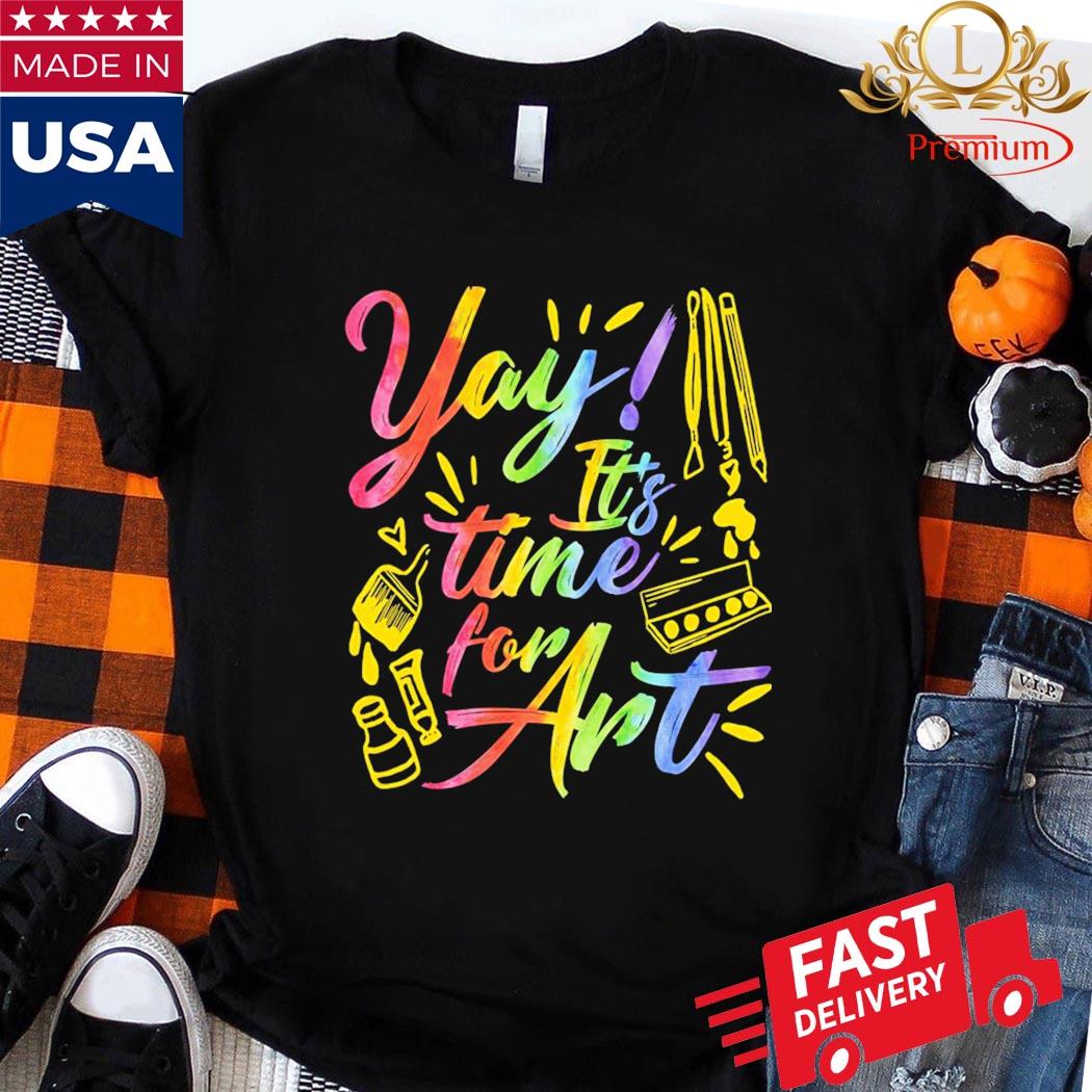 Yay It's Time For Art Shirt Ladies Shirt