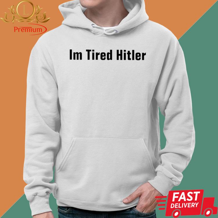 Gerald Im Tired Hitler Hoodie