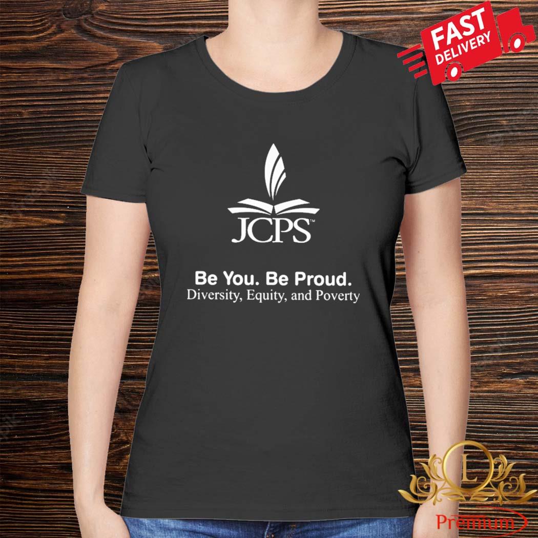 Jcps School Be You Be Proud Diversity Equity And Poverty Shirt Ladies Shirt