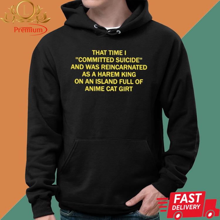 Official That Time I Committed Suicide And Was Reincarnated As A Harem King Shirt Hoodie