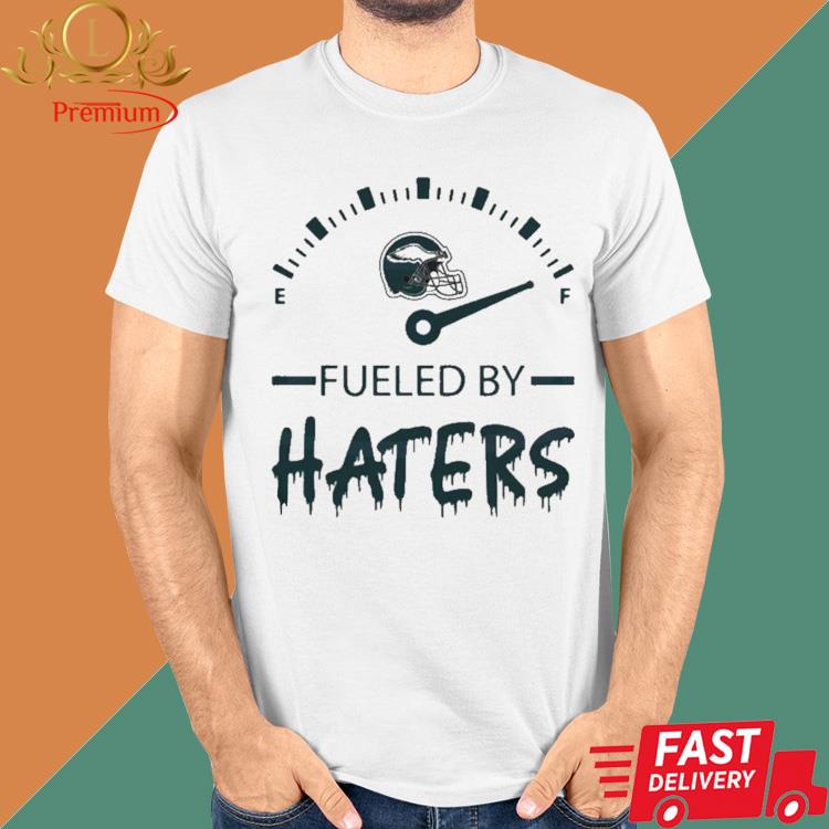 Philadelphia Eagles Fueled By Haters 2023 Shirt