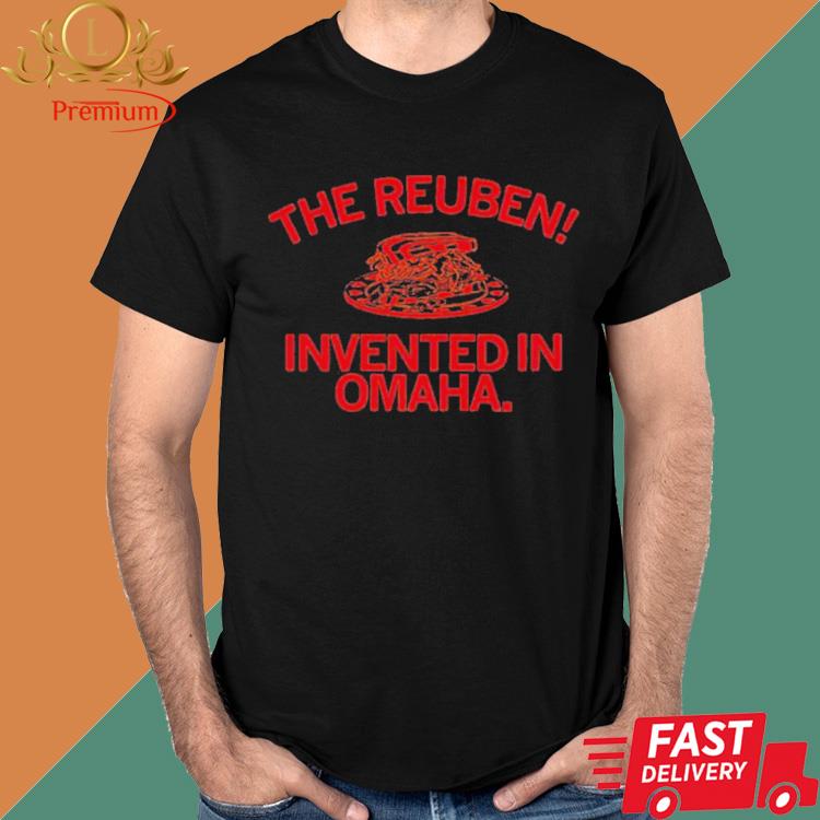 The Reuben Invented In Omaha Shirt